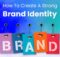 How to Build a Powerful Brand Identity