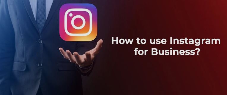 How to Use Instagram for Your Business